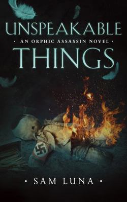 Unspeakable Things: An Orphic Assassin Novel (T... 1735898635 Book Cover