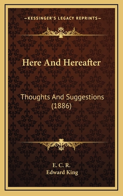 Here And Hereafter: Thoughts And Suggestions (1... 1168990777 Book Cover