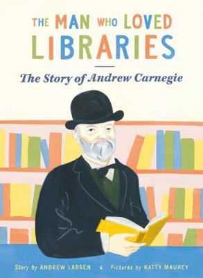 The Man Who Loved Libraries: The Story of Andre... 099348848X Book Cover