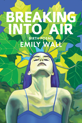 Breaking Into Air: Birth Poems 1597099236 Book Cover