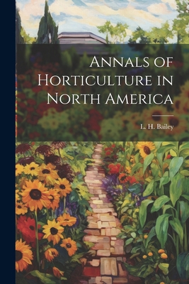 Annals of Horticulture in North America 1022111051 Book Cover