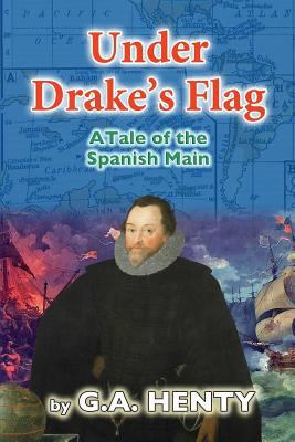 Under Drake's Flag: A Tale of the Spanish Main 149970951X Book Cover