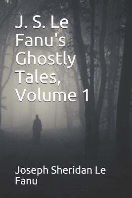 J. S. Le Fanu's Ghostly Tales, Volume 1 B08JF5FQT7 Book Cover