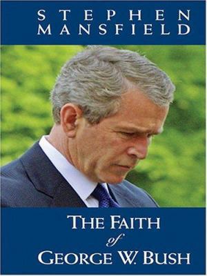 The Faith of George W. Bush [Large Print] 0786263911 Book Cover