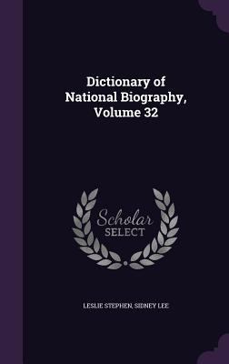 Dictionary of National Biography, Volume 32 1358680647 Book Cover