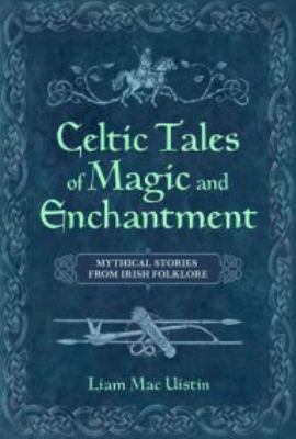 Celtic Tales of Magic & Enchantment: Mythical T... 1435165527 Book Cover