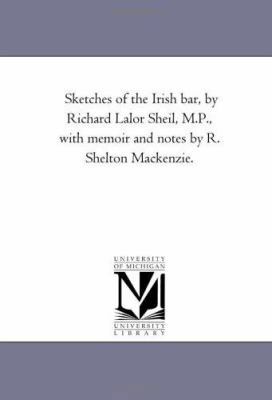 Sketches of the Irish Bar, by Richard Lalor She... 1425541933 Book Cover