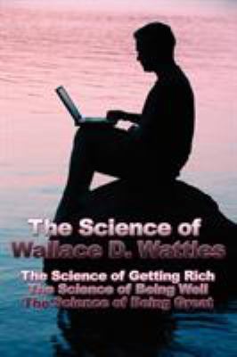 The Science of Wallace D. Wattles: The Science ... 1934451266 Book Cover