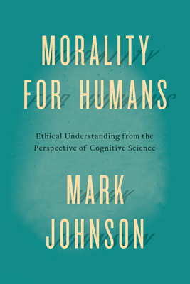 Morality for Humans: Ethical Understanding from... 022632494X Book Cover