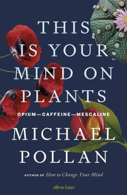 This Is Your Mind On Plants: Opium?Caffeine?Mes... 0241519268 Book Cover
