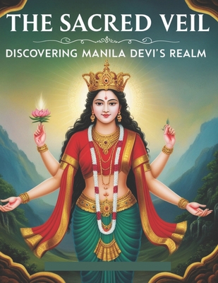The Sacred Veil: Discovering Manila Devi's Realm B0DQZYWSTD Book Cover
