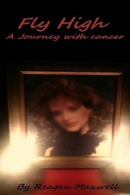 Fly High: A Journey With Cancer 1501047604 Book Cover