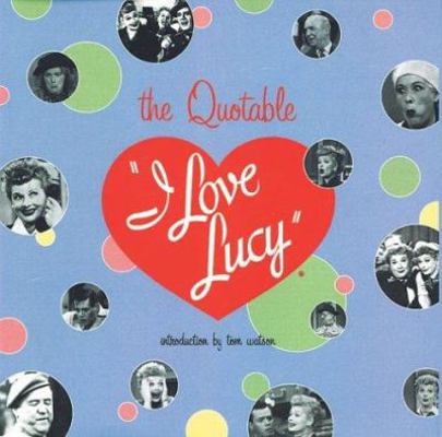 The Quotable I Love Lucy 1586632884 Book Cover