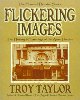 Flickering Images: The History & Hauntings of t... 1892523159 Book Cover