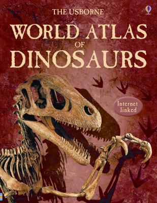 The Usborne World Atlas of Dinosaurs: Internet ... 0794517390 Book Cover