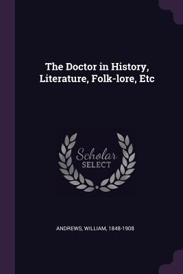 The Doctor in History, Literature, Folk-lore, Etc 1378962206 Book Cover