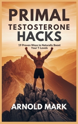 Primal Testosterone Hacks: 19 Proven Ways to Na... B0F49NCJ8V Book Cover
