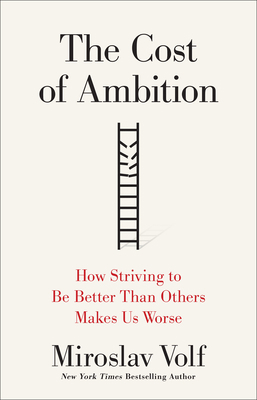 The Cost of Ambition: How Striving to Be Better... 1587434814 Book Cover