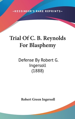 Trial of C. B. Reynolds for Blasphemy: Defense ... 1162257660 Book Cover