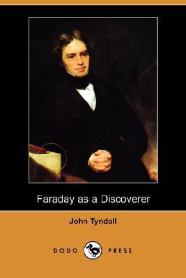 Faraday as a Discoverer (Dodo Press) 1406568031 Book Cover