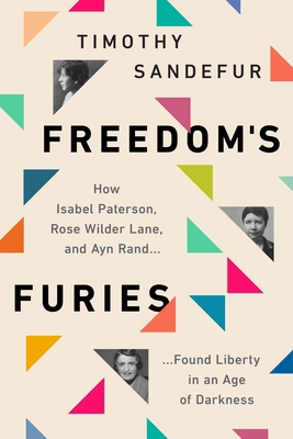 Freedom's Furies: How Isabel Paterson, Rose Wil... 1952223431 Book Cover