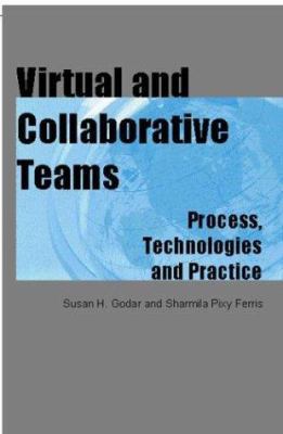 Virtual and Collaborative Teams: Process, Techn... 1591402689 Book Cover