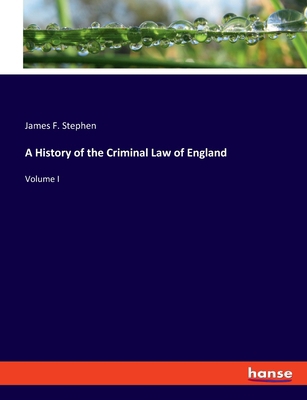 A History of the Criminal Law of England: Volume I 3348084806 Book Cover