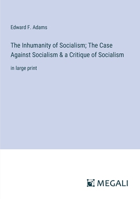 The Inhumanity of Socialism; The Case Against S... 3387043945 Book Cover