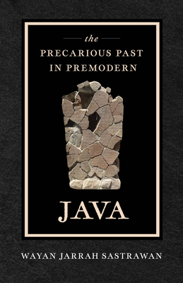 The Precarious Past in Premodern Java 0520422767 Book Cover