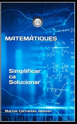 Matemàtiques: Simplificar ca Solucionar [Catalan] B0BRMZHBWL Book Cover