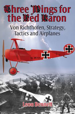 Three Wings for the Red Baron: Von Richthofen, ... 1907677135 Book Cover