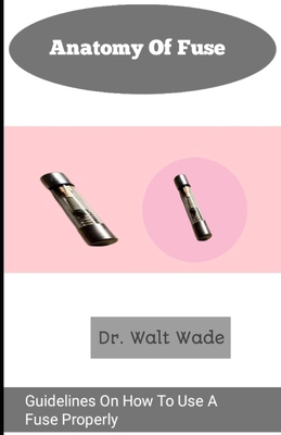 Anatomy of fuse: Guidelines On How To Use A Fus... Book Cover
