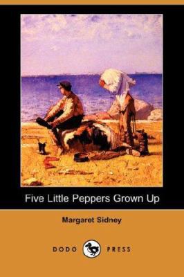 Five Little Peppers Grown Up (Dodo Press) 1406561649 Book Cover