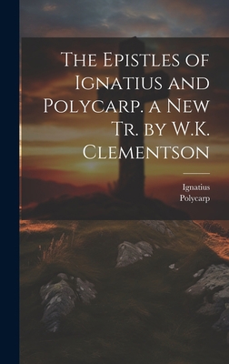 The Epistles of Ignatius and Polycarp. a New Tr... 1019451394 Book Cover