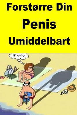 Forstorre Din Penis Umiddelbart