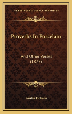 Proverbs In Porcelain: And Other Verses (1877) 1165721228 Book Cover