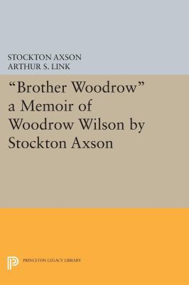 Brother Woodrow: A Memoir of Woodrow Wilson by ... 0691604762 Book Cover