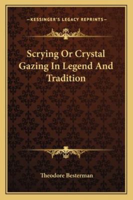 Scrying Or Crystal Gazing In Legend And Tradition 1162847220 Book Cover