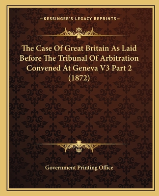 The Case Of Great Britain As Laid Before The Tr... 1164112457 Book Cover