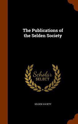 The Publications of the Selden Society 1345663722 Book Cover