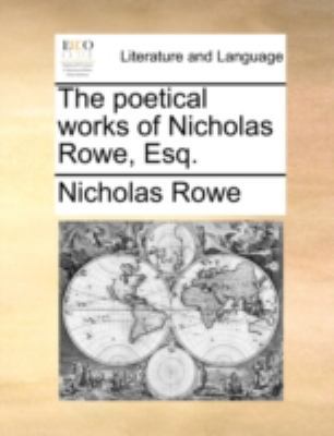 The poetical works of Nicholas Rowe, Esq. 1170441742 Book Cover