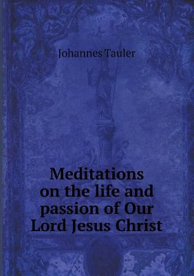 Meditations on the life and passion of Our Lord... 5518645740 Book Cover