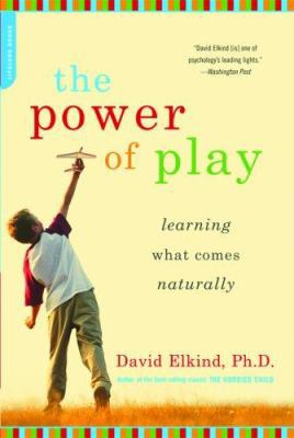 The Power of Play: Learning What Comes Naturally 0738211109 Book Cover