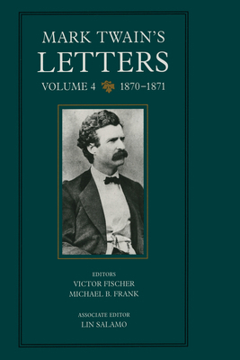 Mark Twain's Letters, Volume 4: 1870-1871 Volume 9 0520203607 Book Cover