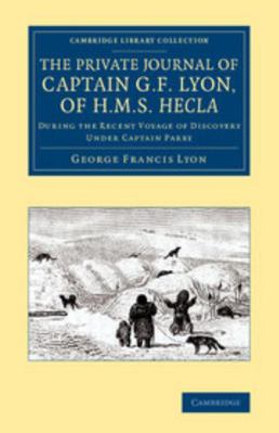 The Private Journal of Captain G. F. Lyon, of H... 110807099X Book Cover