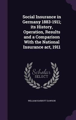 Social Insurance in Germany 1883-1911; its Hist... 1355028507 Book Cover