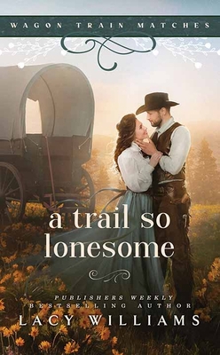 A Trail So Lonesome: Wagon Train Matches [Large Print] 1638086877 Book Cover