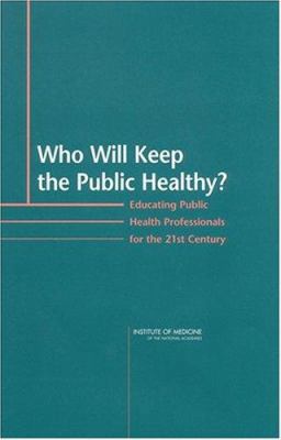 Who Will Keep the Public Healthy?: Educating Pu... 030908542X Book Cover