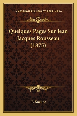 Quelques Pages Sur Jean Jacques Rousseau (1875) [French] 1167391454 Book Cover