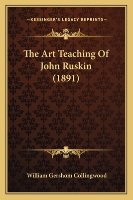 The Art Teaching Of John Ruskin (1891) 1164934155 Book Cover